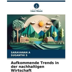 Aufkommende Trends in der nachhaltigen Wirtschaft, Fachbücher von SARAVANAN A, SUGANTHI S