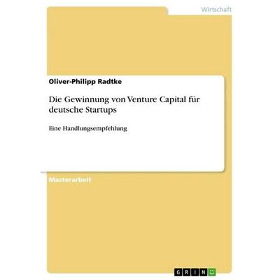 Die Gewinnung von Venture Capital für deutsche Startups, Taschenbuch von Oliver-Philipp Radtke, GRIN, 978-3-668-11023-6