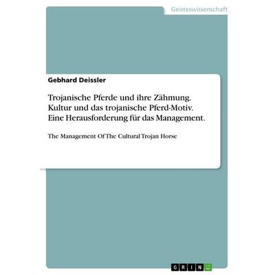 Trojanische Pferde und ihre Zähmung. Kultur und das trojanische Pferd-Motiv. Eine Herausforderung für das Management., Taschenbuch von Gebhard