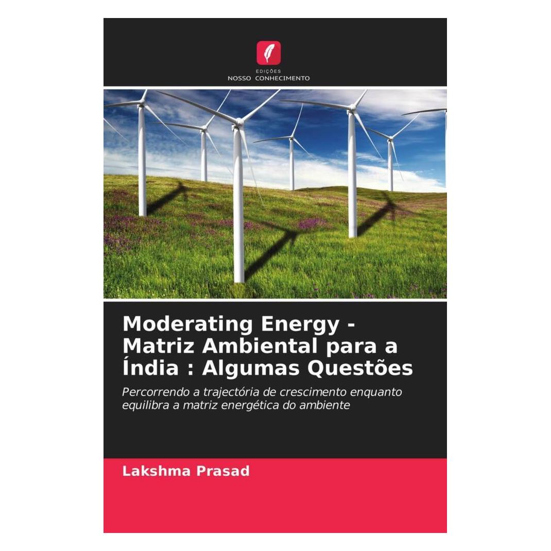 Edicoes Nosso Conhecimento Moderating Energy - Matriz Ambiental para a Índia : Algumas Questões (Softcover, Lakshma Prasad) (51463039)