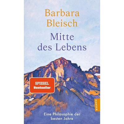 Mitte des Lebens, Taschenbuch von Barbara Bleisch, Hanser Taschenbuch, 978-3-446-28620-7