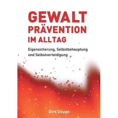 Gewaltprävention im Alltag, Taschenbuch von Dirk Zeuge, Tredition, 978-3-347-42046-5