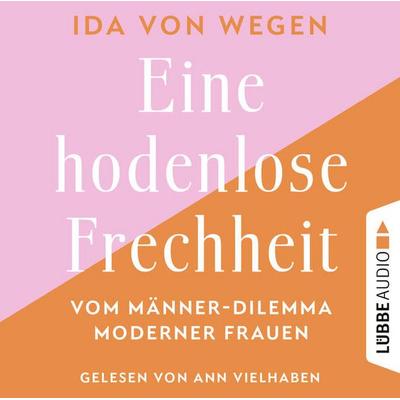 Eine hodenlose Frechheit - Vom Männer-Dilemma moderner Frauen - Ida Wegen, Audio, 9783754002889