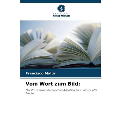Vom Wort zum Bild:, Taschenbuch von Francisco Malta, Verlag Unser Wissen, 978-620-8-49393-6