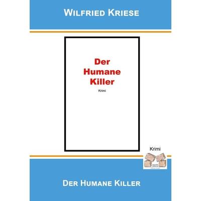 Der humane Killer, Taschenbuch von Kriese Wilfried, Mauer Verlag, 978-3-937008-69-1