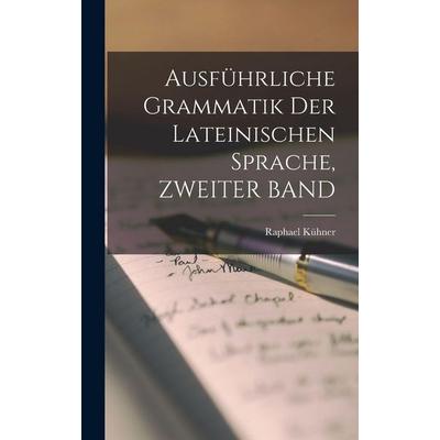 Ausführliche Grammatik Der Lateinischen Sprache, ZWEITER BAND, Gebundene Ausgabe von Raphael Kühner, British Library, Historical Print Editions,