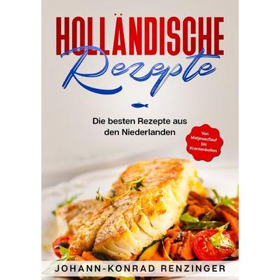 Holländische Rezepte, Taschenbuch von Johann-Konrad Renzinger, Epubli, 978-3-7531-6807-4