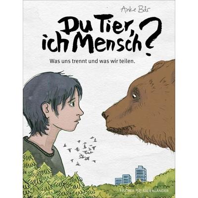 Du Tier, ich Mensch?, Gebundene Ausgabe von Anke Bär, Fischer Sauerländer, 978-3-7373-7454-5