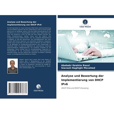 Analyse und Bewertung der Implementierung von DHCP IPv6, Taschenbuch von Ababakr Ibrahim Rasul,Siavosh Haghighi Movahed, Verlag Unser Wissen,