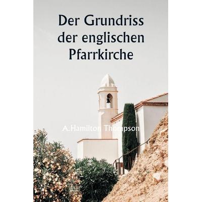 Der Grundriss der englischen Pfarrkirche, Taschenbuch von A. Hamilton Thompson, Alpha Editions, 978-93-5733-737-3