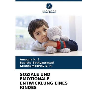 Soziale und Emotionale Entwicklung Eines Kindes, Taschenbuch von Amogha K. B.,Savitha Sathyaprasad,Krishnamoorthy S. H., Verlag Unser Wissen,