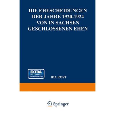 Die Ehescheidungen der Jahre 1920–1924 von in Sachsen Geschlossenen Ehen, Taschenbuch von Ida Rost, Vieweg & Teubner, 978-3-663-15549-2