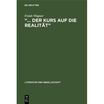 „... der Kurs auf die Realität“, Gebundene Ausgabe von Frank Wagner, De Gruyter, 978-3-11-257481-2