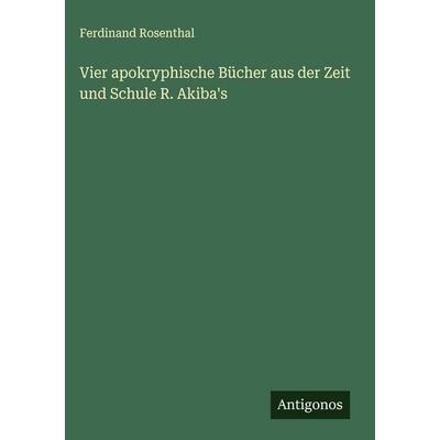 Vier apokryphische Bücher aus der Zeit und Schule R. Akiba's; Gebundene Ausgabe von Ferdinand Rosenthal, Antigonos Verlag, 978-3-563-88645-8