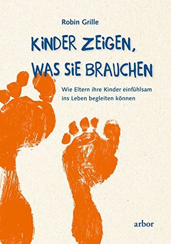 Robin Grille - Kinder zeigen, was sie brauchen: Wie Eltern ihre Kinder einfühlsam ins Leben begleiten können - Preis vom 30.09.2026 09:01:18 h
