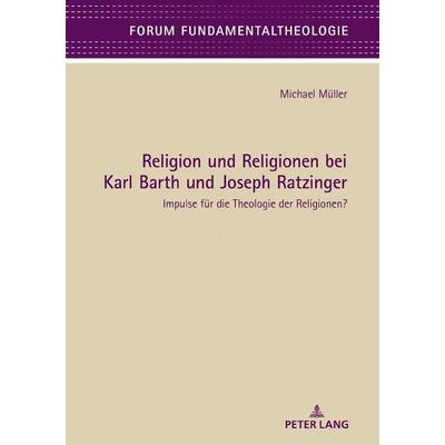 Religion und Religionen bei Karl Barth und Joseph Ratzinger, Gebundene Ausgabe von Michael Müller, Peter Lang GmbH, Internationaler Verlag der