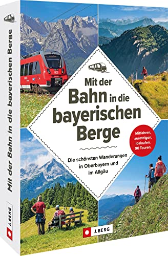 Michael Kleemann - Wanderführer Bayern – Mit der Bahn in die bayerischen Berge: Die schönsten Wanderungen in Oberbayern und im Allgäu: Einfach mitfahren, aussteigen und loslaufen auf 70 Touren - Preis vom 11.10.2026 15:43:13 h