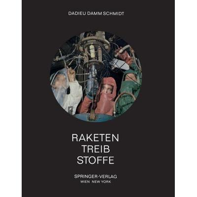 Raketentreibstoffe, Gebundene Ausgabe von Armin Dadieu,Ralf Damm,Eckart W. Schmidt, Springer Wien, 978-3-211-80856-6