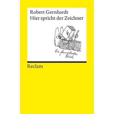 Hier spricht der Zeichner, Taschenbuch von Robert Gernhardt, Reclam, Philipp