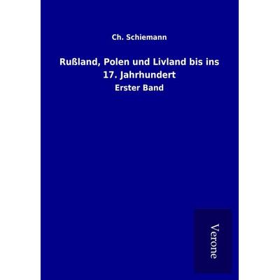 Rußland, Polen und Livland bis ins 17. Jahrhundert, Gebundene Ausgabe von Ch. Schiemann, BoD - Books on Demand