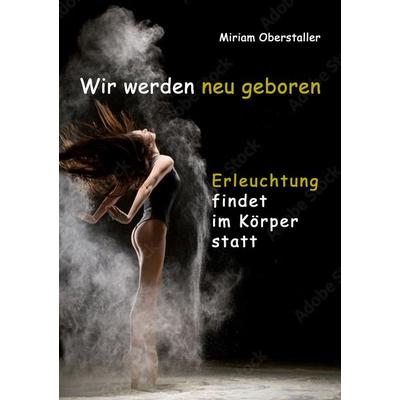 Wir werden neu geboren, Gebundene Ausgabe von Miriam Oberstaller, Hierophant Verlag, 978-3-95781-095-3