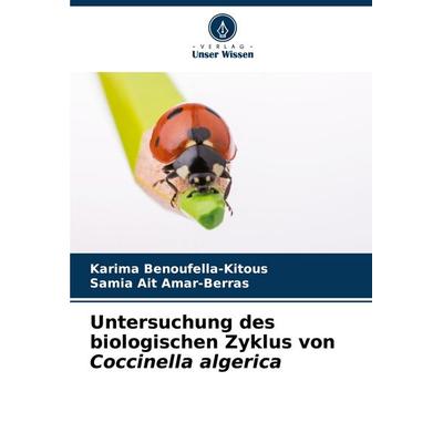 Untersuchung des biologischen Zyklus von Coccinella algerica, Taschenbuch von Karima Benoufella-Kitous,Samia Ait Amar-Berras, Verlag Unser Wissen,