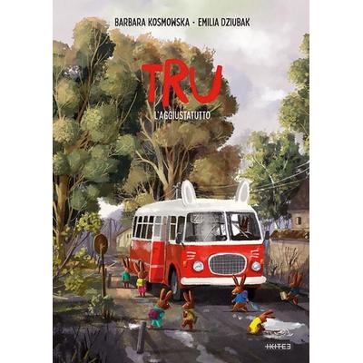 Tru. L'aggiustatutto; Gebundene Ausgabe von Emilia Dziubak,Barbara Kosmowska, Kite