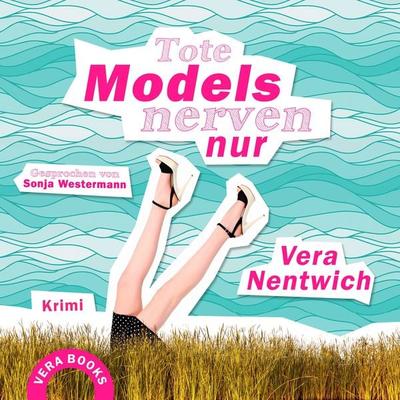 Tote Models nerven nur - Vera Nentwich, Audio, 4067248081181