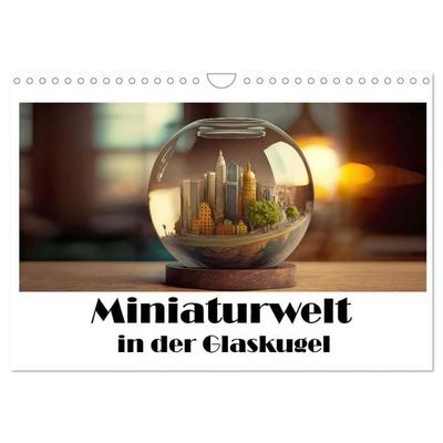 Miniaturwelt in der Glaskugel (Wandkalender 2027 DIN A4 quer), CALVENDO Monatskalender