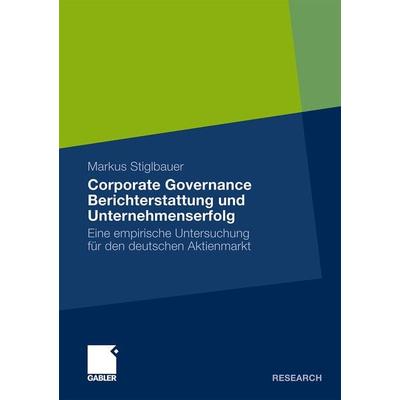 Corporate Governance Berichterstattung und Unternehmenserfolg, Taschenbuch von Markus Stiglbauer, Betriebswirtschaftlicher Verlag Gabler,