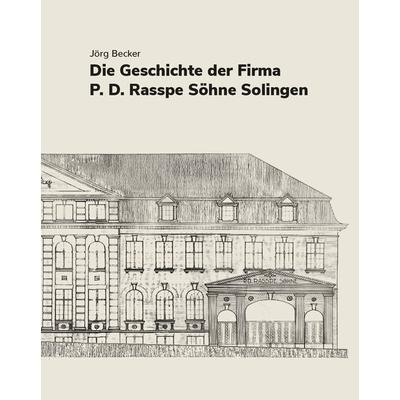 Die Geschichte der Firma P.D. Rasspe Söhne Solingen, Gebundene Ausgabe von Jörg Becker, Bergischer Verlag, 978-3-96847-054-2