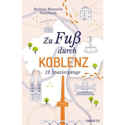 Zu Fuß durch Koblenz, Taschenbuch von Bettina Manuela Hambuch, Droste Verlag GmbH, 978-3-7700-2502-2