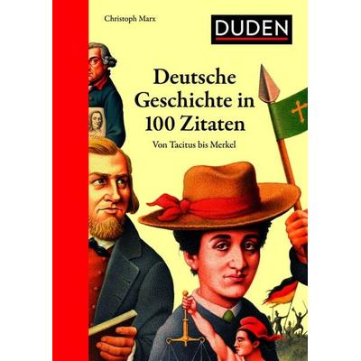 Deutsche Geschichte in 100 Zitaten, Gebundene Ausgabe von Christoph Marx, Duden ein Imprint von Cornelsen Verlag GmbH, 978-3-411-05973-7