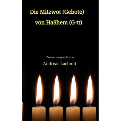 Die Mitzwot (Gebote) von HaShem (G-tt) - Einleitung, Taschenbuch von Andreas Lachnitt, Tredition, 978-3-384-22339-5