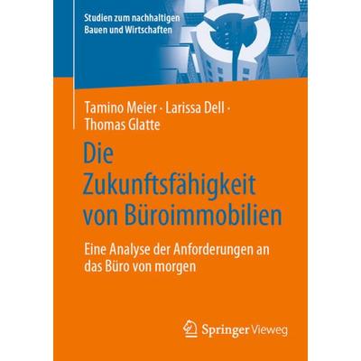 Die Zukunftsfähigkeit von Büroimmobilien, Taschenbuch von Tamino Meier,Larissa Dell,Thomas Glatte, Springer Fachmedien Wiesbaden GmbH,