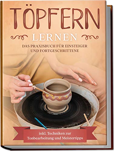 Tobias Steinberg - Töpfern lernen: Das Praxisbuch für Einsteiger und Fortgeschrittene Die schönsten Töpferprojekte Schritt für Schritt erfolgreich fertigstellen - inkl. Techniken zur Tonbearbeitung und Meistertipps - Preis vom 11.10.2026 15:43:13 h