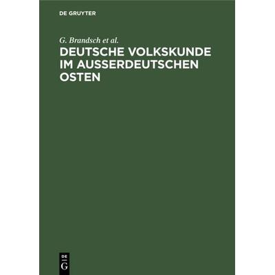 Deutsche Volkskunde im ausserdeutschen Osten, Gebundene Ausgabe von G. Brandsch,G. Jungbauer,V. Schirmunski,E. Schwartz, De Gruyter, 978-3-11-114607-2