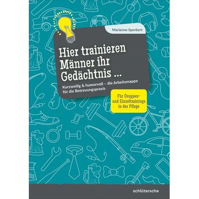 Hier trainieren Männer ihr Gedächtnis, Taschenbuch von Marianne Sporbert, Schlütersche Verlag, 978-3-8426-0897-9