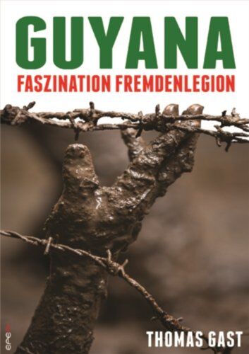 Thomas Gast - Guyana: Faszination Fremdenlegion - Preis vom 09.10.2026 07:28:09 h