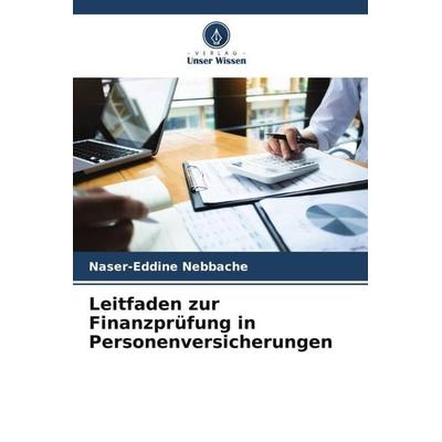 Leitfaden zur Finanzprüfung in Personenversicherungen, Taschenbuch von Naser-Eddine Nebbache, Verlag Unser Wissen, 978-620-5-87338-0