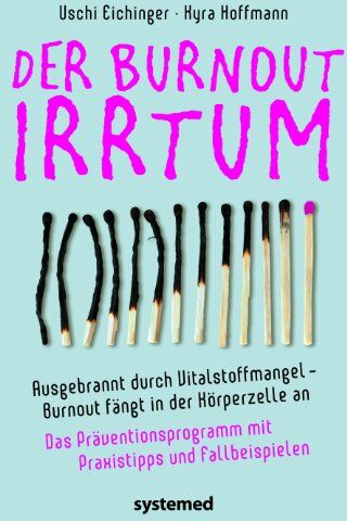 Uschi Eichinger - Der Burnout-Irrtum: Ausgebrannt durch Vitalstoffmangel. Burnout fängt in der Körperzelle an. Das Präventionsprogramm mit Praxistipps und Fallbeispielen - Preis vom 30.09.2026 09:01:18 h