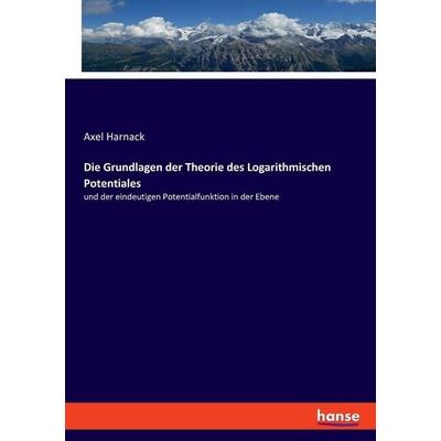 Die Grundlagen der Theorie des Logarithmischen Potentiales, Taschenbuch von Axel von Harnack, Hansebooks, 978-3-348-08840-4