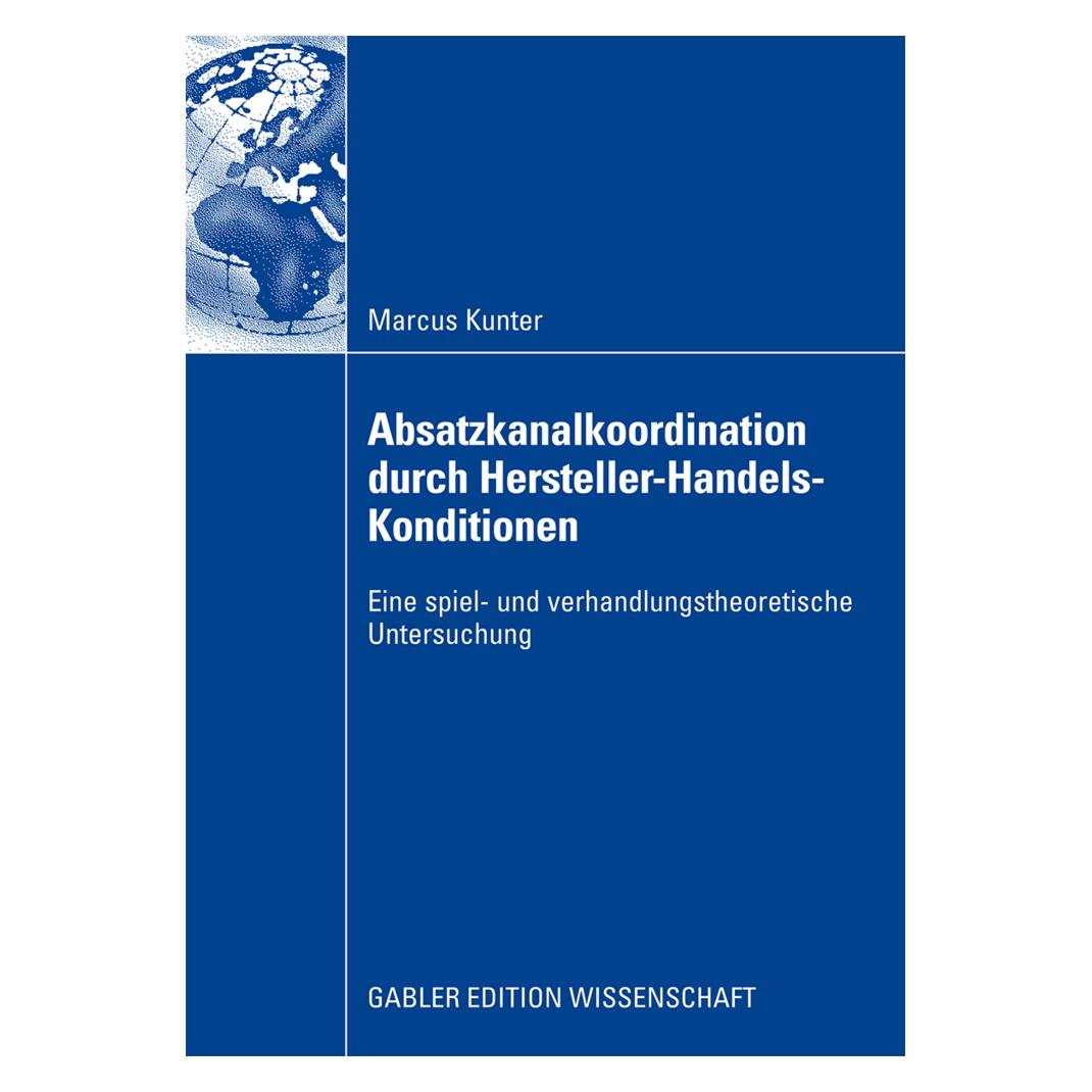 Gabler Absatzkanalkoordination durch Hersteller-Handels-Konditionen (Deutsch, Softcover, Marcus Kunter) (55195935)