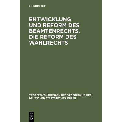 Entwicklung und Reform des Beamtenrechts. Die Reform des Wahlrechts, Gebundene Ausgabe von , De Gruyter, 978-3-11-006009-6