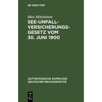 See-Unfallversicherungsgesetz vom 30. Juni 1900, Gebundene Ausgabe von Max Mittelstein, De Gruyter, 978-3-11-127052-4