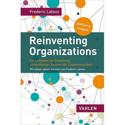 Reinventing Organizations, Taschenbuch von Frederic Laloux, Vahlen, Franz, 978-3-8006-7460-2