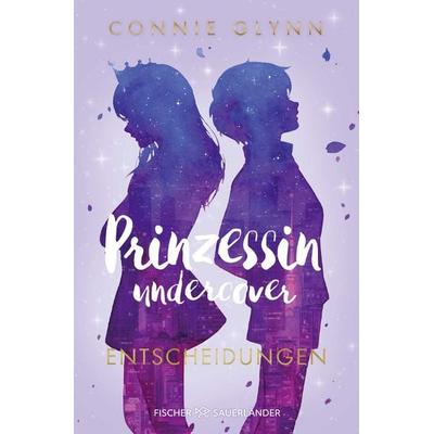 Prinzessin undercover – Entscheidungen, Taschenbuch von Connie Glynn, Fischer Sauerländer