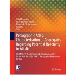 Petrographic Atlas: Characterisation of Aggregates Regarding Potential Reactivity to Alkalis, Fachbücher von Ian Sims, Isabel Fernandes, Maria dos Anjos Ribeiro, Maarten A. T. M. Broekmans
