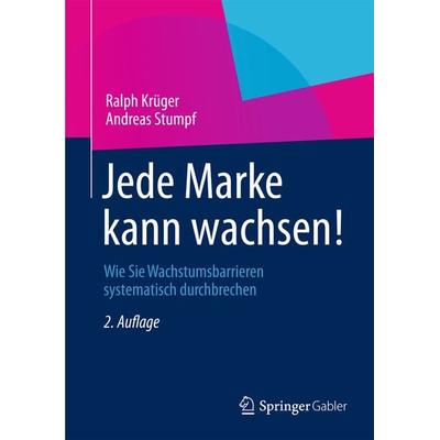 Jede Marke kann wachsen!, Taschenbuch von Ralph Krüger,Andreas Stumpf, Betriebswirtschaftlicher Verlag Gabler, 978-3-8349-4284-5