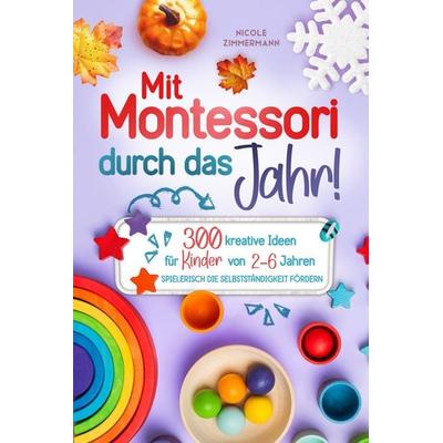 Mit Montessori durch das Jahr!, Taschenbuch von Nicole Zimmermann, Kniga Verlag, 978-3-9823657-4-9